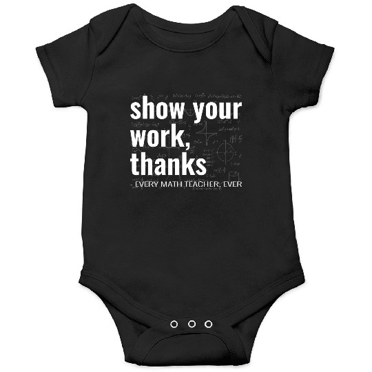Funny Show Your Work Thanks Every Math Teacher Onesies