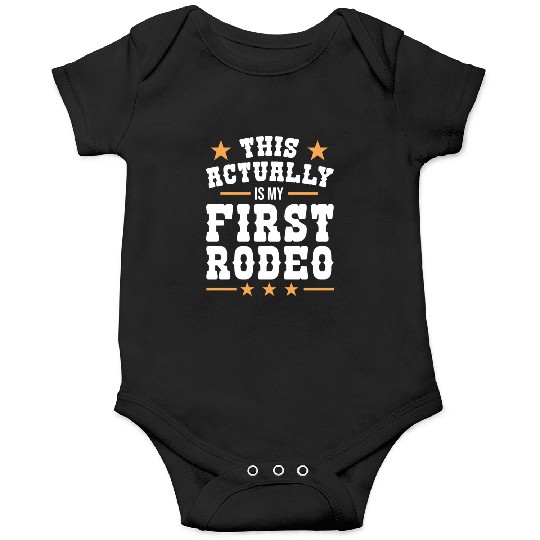 This Actually Is My First Rodeo Onesies