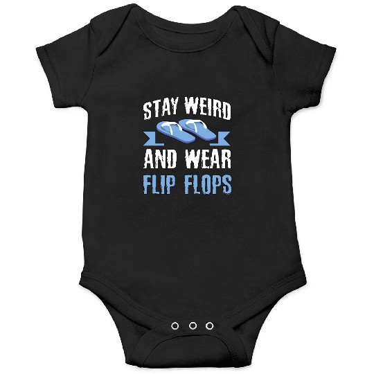 Stay Weird and Wear Flip Flops Fun Quirky Relaxed Onesies