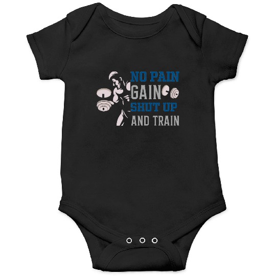 no pain no gain shut up and train Onesies