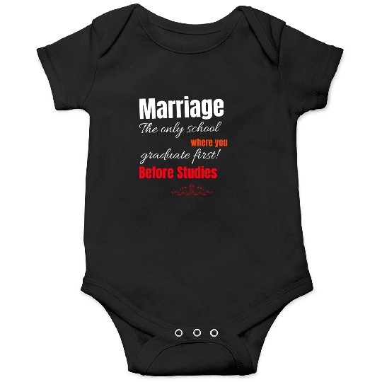 MARRIAGE: THE SCHOOL WHERE YOU GRADUATE FIRST! Onesies
