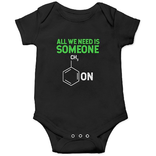 All We Need Is Someone Funny Organic Chemistry Onesies