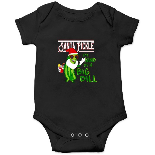 SANTA PICKLE I M KIND OF A BIG DILL Onesies