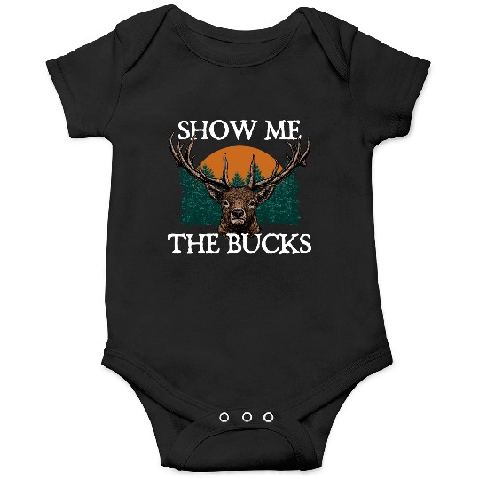 Show Me the Bucks Deer Hunting Elk Hunter Funny Onesies