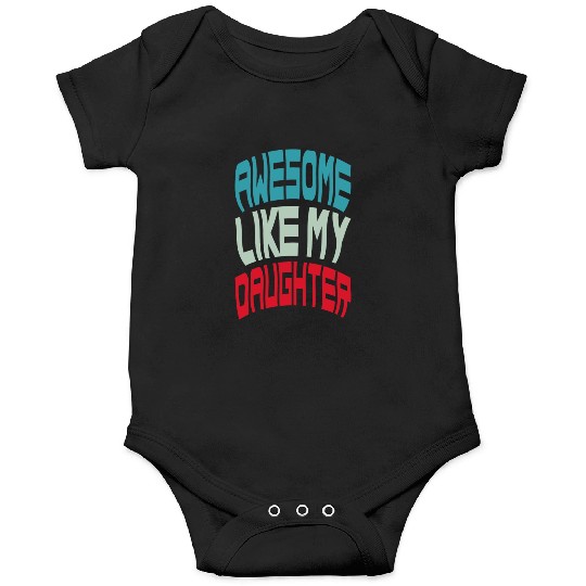 Awesome Like My Daughter Onesies