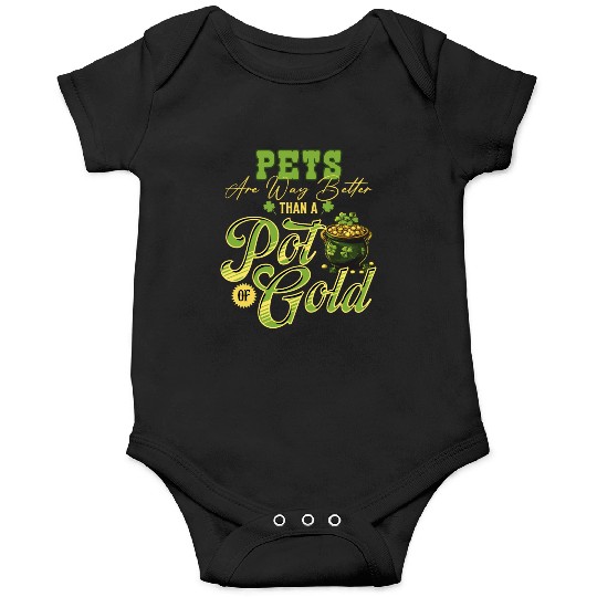 Pets Are Way Better Than A Pot Of Gold St Onesies