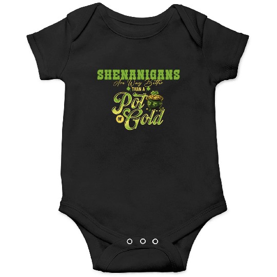 Shenanigans Are Way Better Than A Pot Of Gold St Onesies
