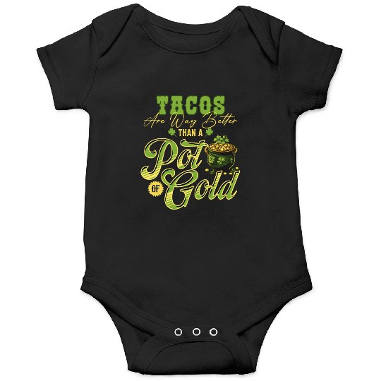 Tacos Are Way Better Than A Pot Of Gold St Onesies