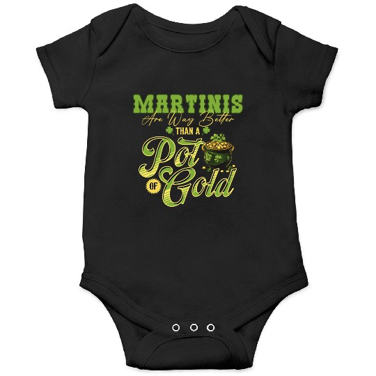 Martinis Are Way Better Than A Pot Of Gold St Onesies