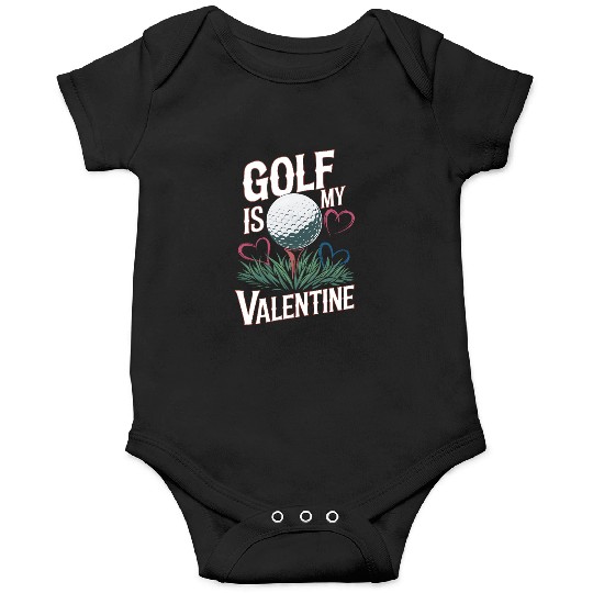 Golf is my Valentine Onesies