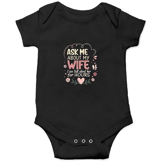 Ask Me About My Wife I Can Talk About Her for Hour Onesies