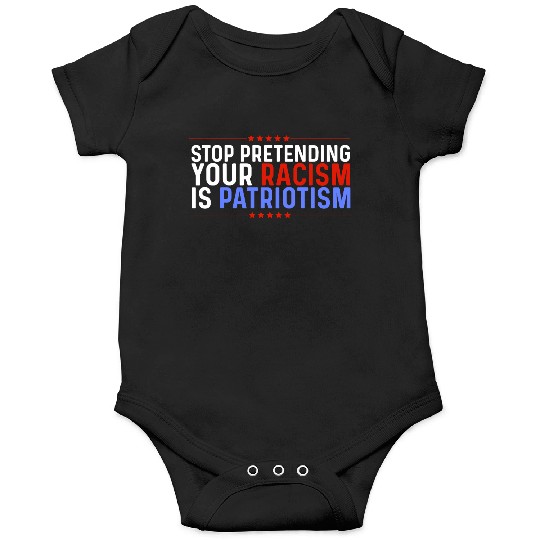 Stop Pretending Racism Is Patriotism Anti-Trump Onesies