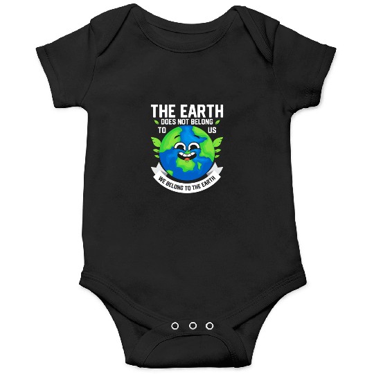 The Earth Does Not Belong To Us Planet Earth Day Onesies