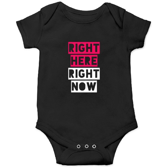 RIGHT HERE RIGHT NOW Onesies