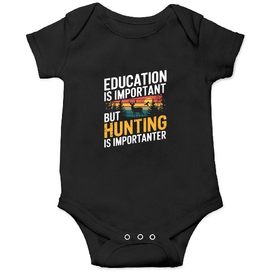Education Is Important But Hunting Is Importanter Onesies
