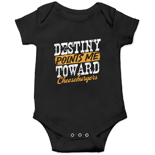 Destiny Points Me Toward Cheeseburgers Humor Onesies