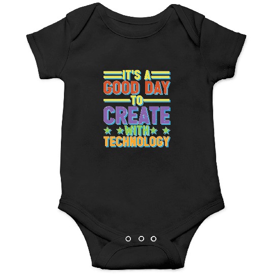 It's A Good Day To Create With Technology Onesies