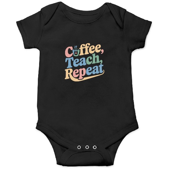 Coffee Teach Repeat Teacher Life Onesies