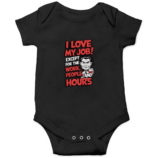 Sarcastic Work Humor – I Love My Job, Funny Meme Onesies