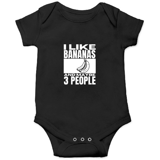 I Like Bananas And Maybe 3 People Funny Bananas Onesies