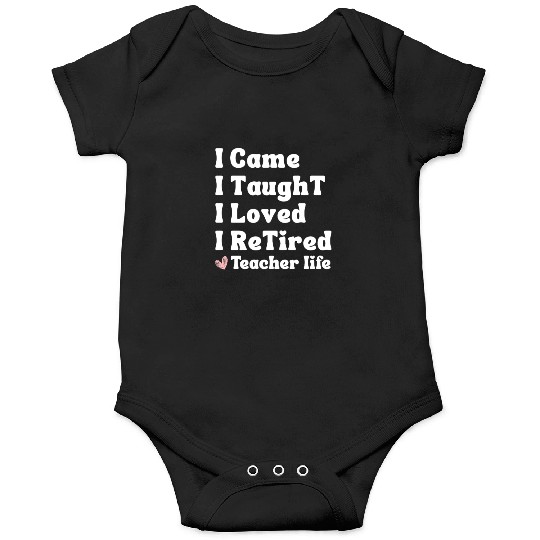 I Came I Taught I Loved I Retired Teacher School Onesies