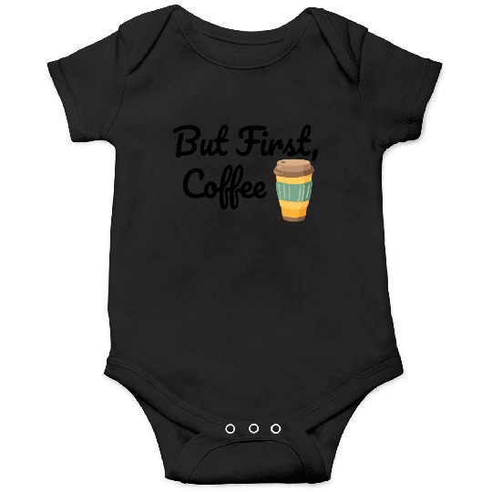 But First, Coffee  Onesies
