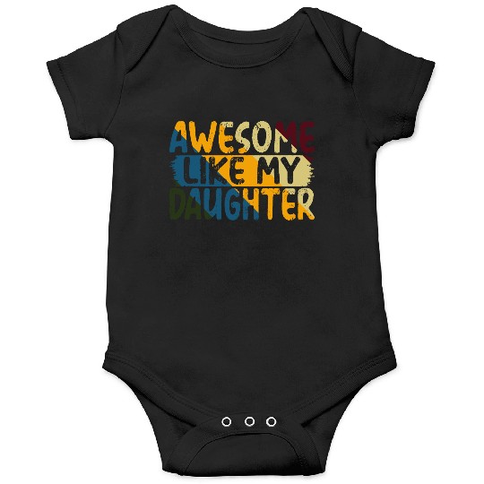 Awesome Like My Daughter Father's Day Gifts Ideas Onesies