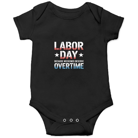 Because Weekends Deserve Overtime Labor Day Onesies