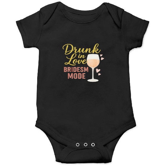 Drunk in Love – Bridesmaid Mode Onesies