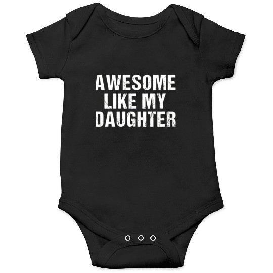 funny Awesome Like My Daughter Trendy Onesies