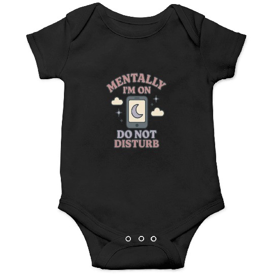 Mentally I’m on Do Not Disturb–Funny Mental Health Onesies