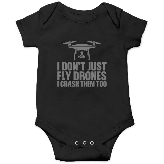 I Don't Just Fly Drones I Crash Them Too Onesies