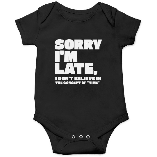 Sorry I'm Late Sarcastic Quote Onesies