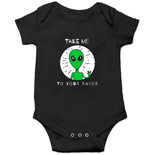Take Me to Your Raver Alien Rave Onesies