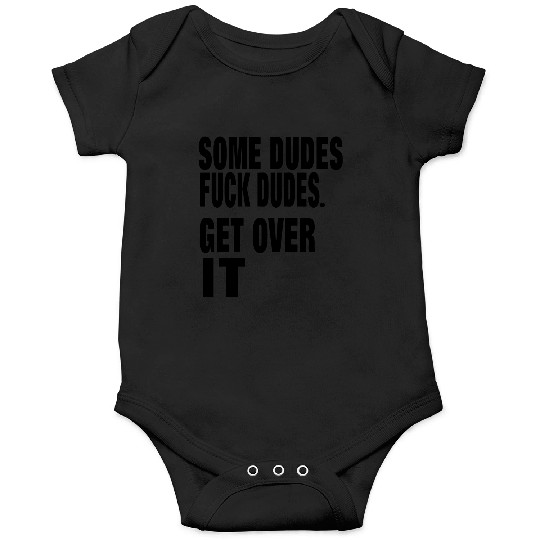 SOME DUDES FUCK DUDES. GET OVER IT Onesies