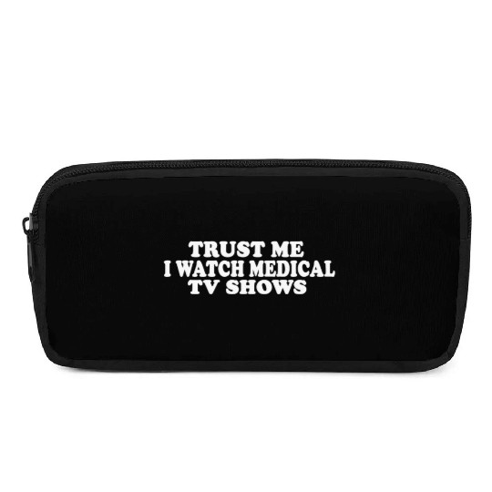 Trust Me I Watch Medical TV Shows Pencil Cases