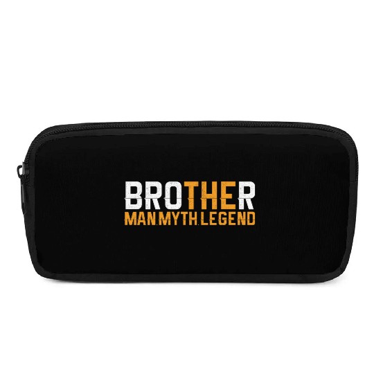 Brother The Man The Myth The Legend Pencil Cases
