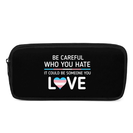 Be careful Who You Hate Transgender Pride Pencil Cases
