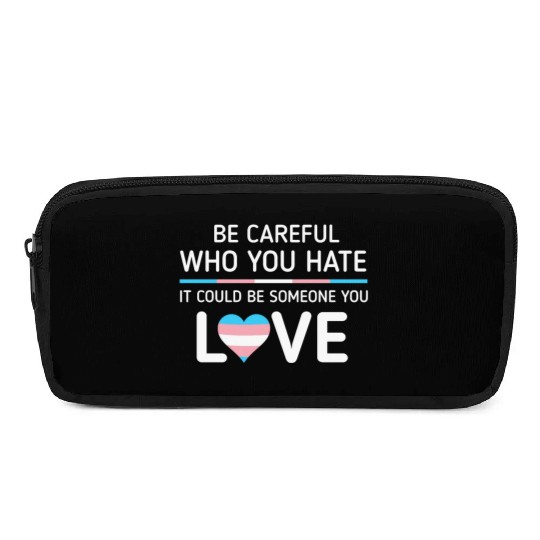 Be careful Who You Hate Transgender Pride Pencil Cases