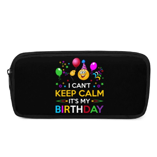 I Cant Keep Calm Its My Birthday Pencil Cases