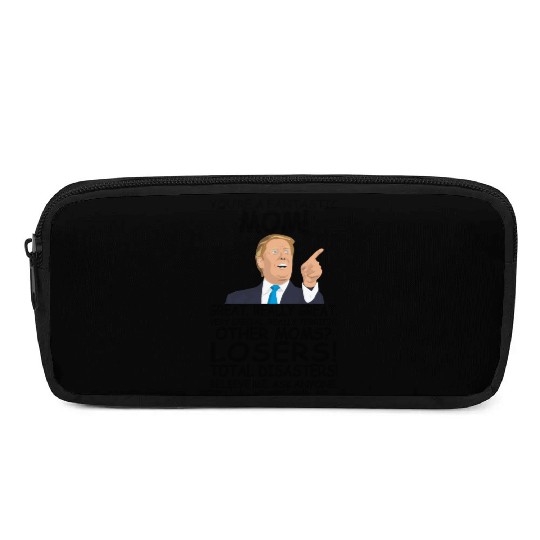 Donald Trump Meme You‘re a Great mom Mother’s Day Pencil Cases