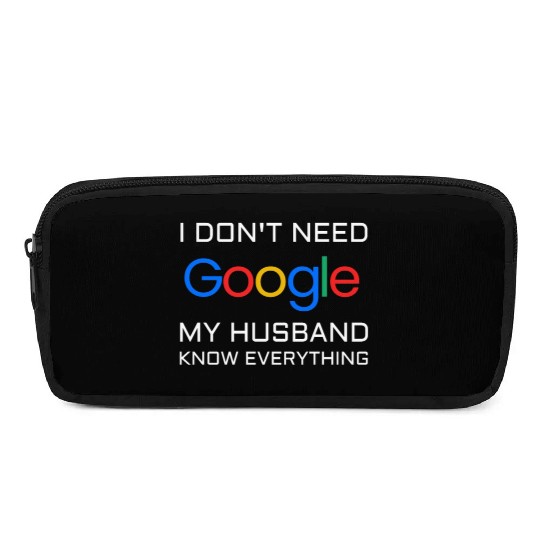 I don t need google my husband know everything Pencil Cases