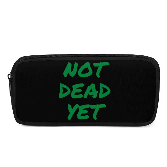 NOT DEAD YET (in green graffiti letters) Pencil Cases