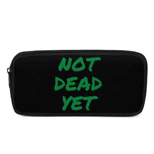 NOT DEAD YET (in green graffiti letters) Pencil Cases