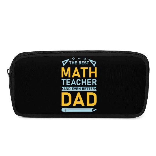 The Best Math Teacher and Even Better Dad Pencil Cases