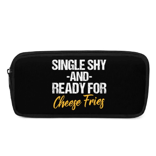 Single Shy And Ready For Cheese Fries Pencil Cases