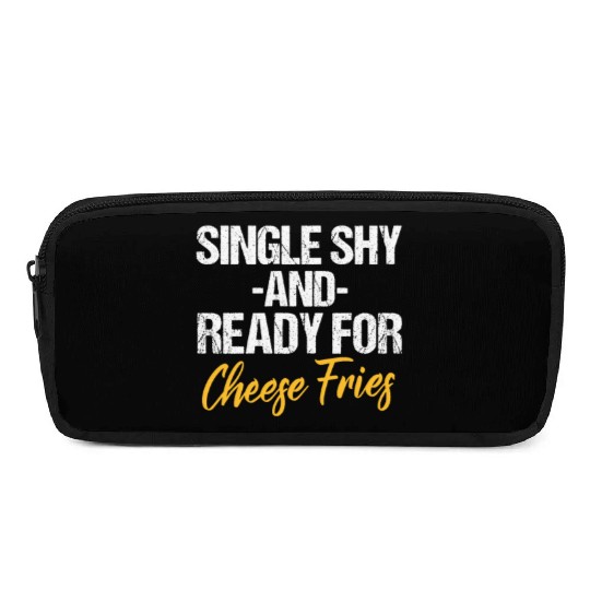 Single Shy And Ready For Cheese Fries Pencil Cases