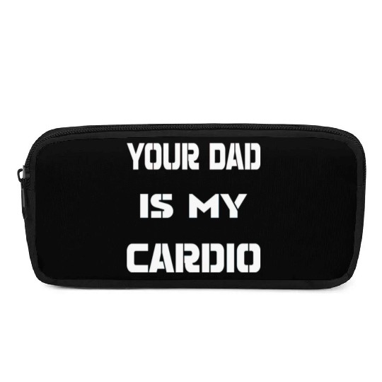 Your dad is my cardio Pencil Cases
