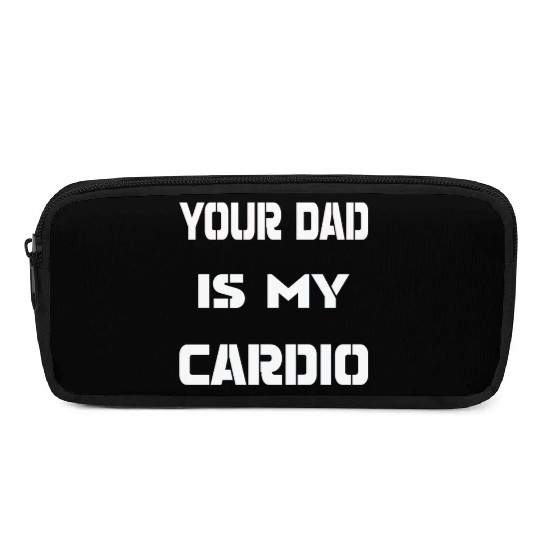 Your dad is my cardio Pencil Cases