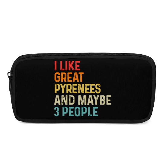 I Like Great Pyrenees And Maybe 3 People Dog Pencil Cases